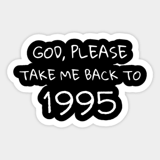 God Please Take Me Back to 1995 Memories and Nostalgic Gifts Sticker